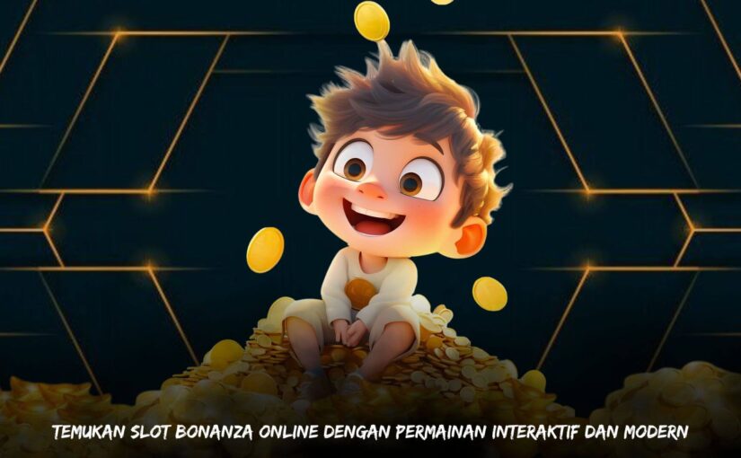 Temukan Slot Bonanza Online dengan Permainan Interaktif dan Modern