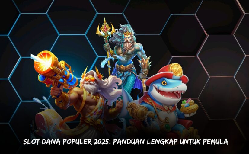 Slot Dana Populer 2025: Panduan Lengkap untuk Pemula