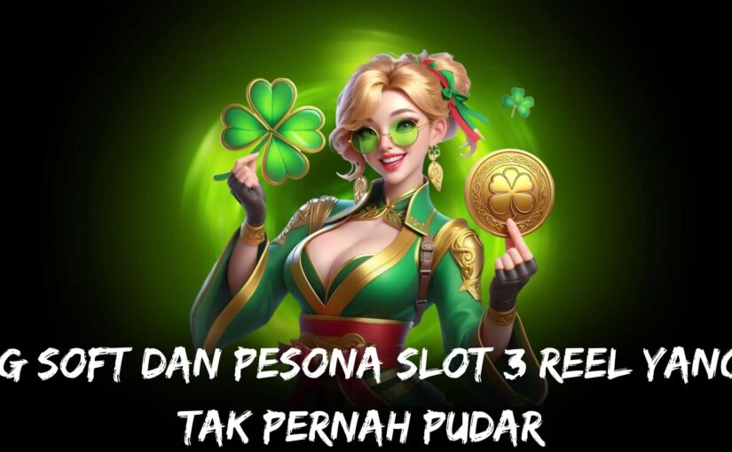 PG Soft dan Pesona Slot 3 Reel yang Tak Pernah Pudar